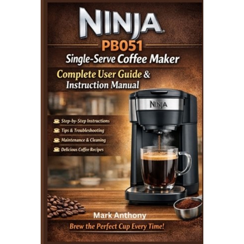 (영문도서)Ninja PB051 Single-Serve Coffee Maker Complete User Guide & Instruction Manual:... Paperback, Independently Published, English, 9798246296028