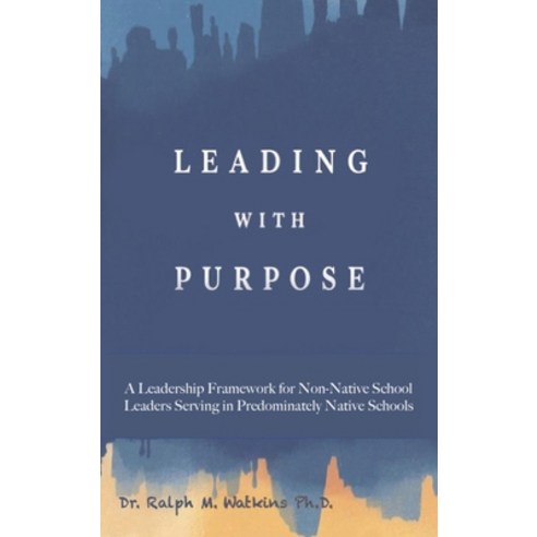 (영문도서)Leading with Purpose: A Leadership Framework for non-Native School Leaders Servi... Hardcover, Ink Founders, English, 9781970435214