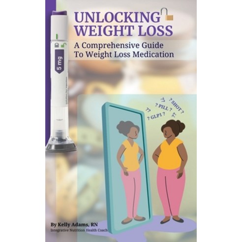 (영문도서)Unlocking Weight Loss: A Comprehensive Guide To Weight Loss Medication Paperback, Thriving Lifetime LLC, English, 9798992331837