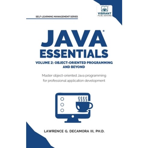 (영문도서)Java Essentials Volume 2: Object-Oriented Programming and Beyond Learn Advanced... Paperback, Vibrant Publishers, English, 9781636516561