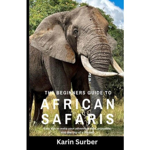 (영문도서)The Beginners Guide to African Safaris: Easy Tips to make your trip safe enjoya... Paperback, Independently Published, English, 9798327522084