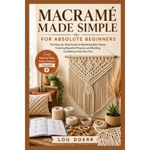 (영문도서)Macramé Made Simple for Absolute Beginners: The Step-by-Step Guide to Mastering... Paperback, Independently Published, English, 9798198578296
