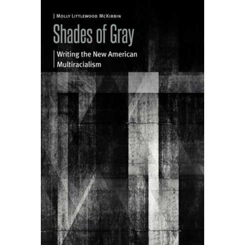 (영문도서)Shades of Gray: Writing the New American Multiracialism Paperback, University of Nebraska Press, English, 9781496246523