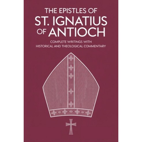 (영문도서)The Epistles of St. Ignatius of Antioch: Complete Writings with Historical and T... Paperback, Tgc Press, English, 9789371234948