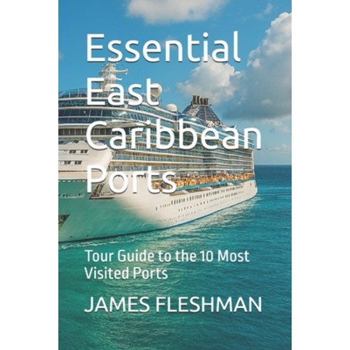 (영문도서)Essential East Caribbean Ports: Tour Guide to the 10 Most Visited Ports Paperback, Independently Published, English, 9798275680881
