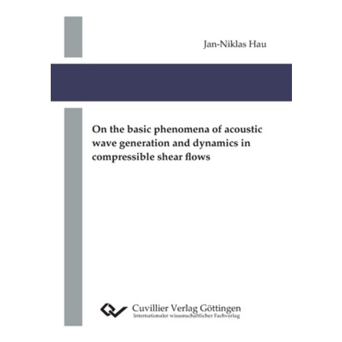 (영문도서)On the basic phenomena of acoustic wave generation and dynamics in compressible... Paperback, Cuvillier, English, 9783736994836
