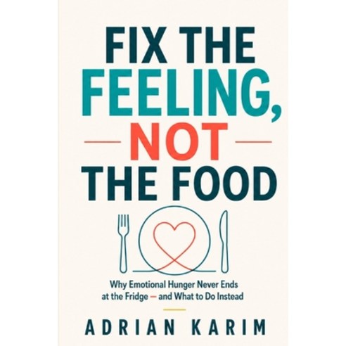 (영문도서)Fix the Feeling Not the Food: Why Emotional Hunger Never Ends at the Fridge - a... Paperback, Independently Published, English, 9798196609961