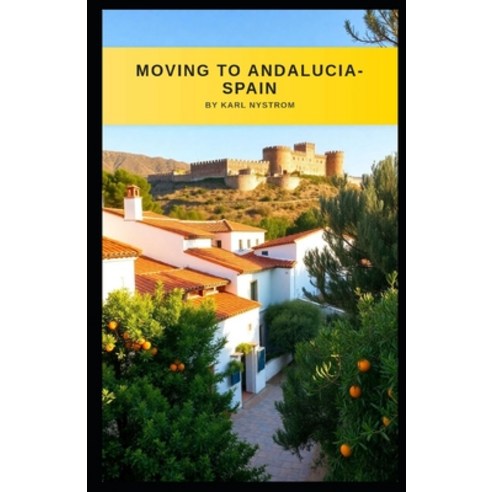 (영문도서)Moving To Andalucia-Spain Paperback, Independently Published, English, 9798274179416