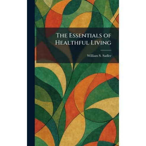 (영문도서)The Essentials of Healthful Living Hardcover, Tradd Street Press, English, 9781025414898