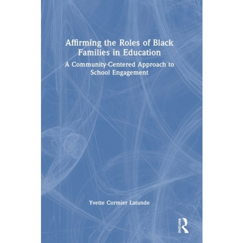 (영문도서)Affirming the Roles of Black Families in Education: A Community-Centered Approac... Hardcover, Routledge, English, 9781041023043