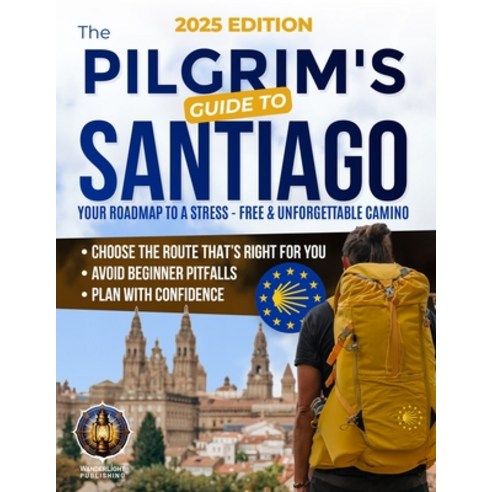 (영문도서)The Pilgrim's Guide to Santiago: The Roadmap to a Stress-Free and Unforgettable... Paperback, Wanderlight Publishing, English, 9781805560821