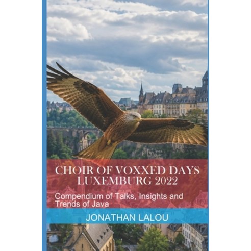 (영문도서)Choir of Voxxed Days Luxemburg 2022: Compendium of Talks Insights and Trends of... Paperback, Independently Published, English, 9798188054717