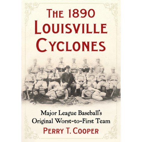 (영문도서)The 1890 Louisville Cyclones: Major League Baseball's Original Worst-To-First Team Paperback, McFarland & Company, English, 9781476699936