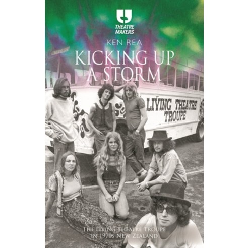 (영문도서)Kicking Up a Storm: The Living Theatre Troupe in 1970s New Zealand Hardcover, Methuen Drama, English, 9781350569683