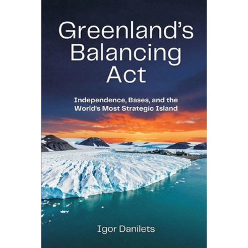 (영문도서)Greenland's Balancing Act: Independence Bases and the World's Most Strategic I... Paperback, Vij Books, English, 9789377944292