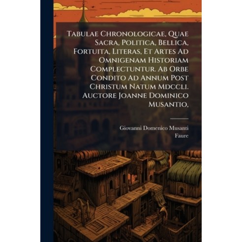(영문도서)Tabulae Chronologicae Quae Sacra Politica Bellica Fortuita Literas Et Arte... Paperback, Nabu Press, English, 9781245108454