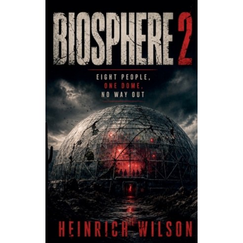 (영문도서)Biosphere 2: Eight People One Dome No Way Out Paperback, Heinrich Wilson Publishing, English, 9798235893429