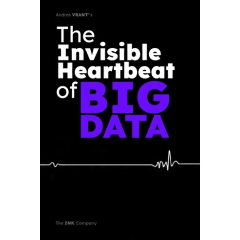 (영문도서)The Invisible Heartbeat of BIGDATA: Freedom Destiny and the Human Pulse in the... Paperback, Independently Published, English, 9798264817342