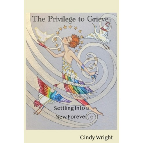 (영문도서)The Privilege to Grieve Settling Into a New Forever Paperback, Go Cage Free, English, 9780986269837