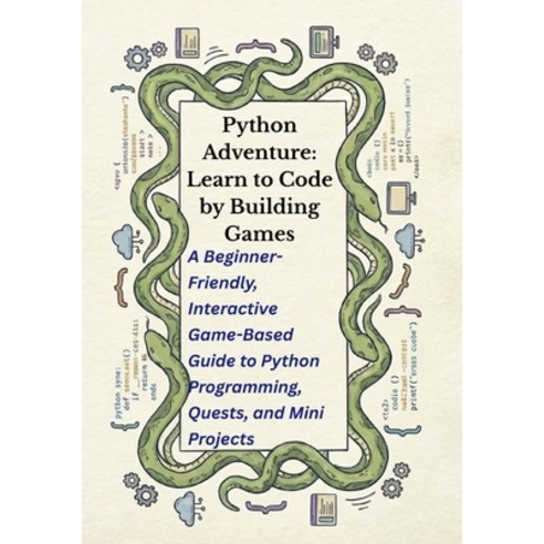 (영문도서)Python Adventure: Learn to Code by Building Games: A Beginner-Friendly Interact... Paperback, Independently Published, English, 9798243505031