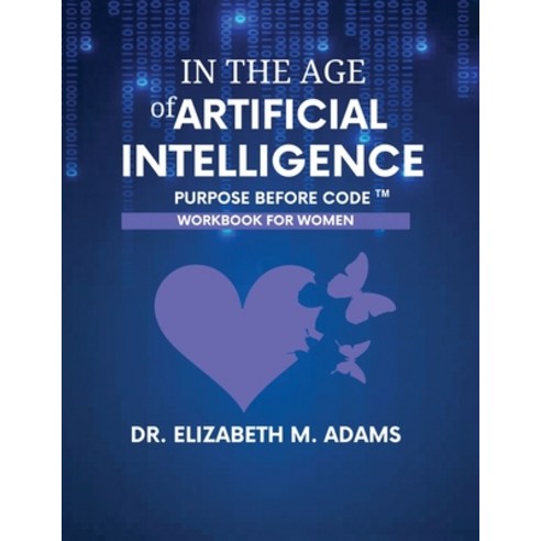 (영문도서)In the Age of Artificial Intelligence - Workbook for Women: Purpose Before Code Paperback, Ema Advisory Services, English, 9798994949788