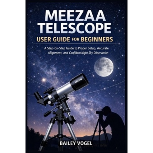 (영문도서)Meezaa Telescope User Guide for Beginners: A Step-by-Step Guide to Proper Setup ... Paperback, Independently Published, English, 9798244728187