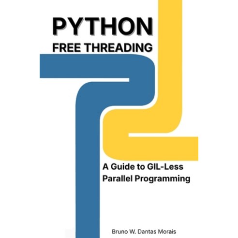 (영문도서)Python Free Threading: A Guide to GIL-Less Parallel Programming Paperback, Independently Published, English, 9798243202473
