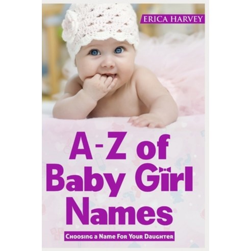 (영문도서)A-Z of Baby Girl Names: Choosing a Name For Your Daughter Paperback, Independently Published, English, 9781719865197