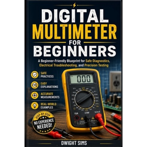 (영문도서)Digital Multimeter for Beginners: A Beginner-Friendly Blueprint for Safe Diagnos... Paperback, Independently Published, English, 9798196020506