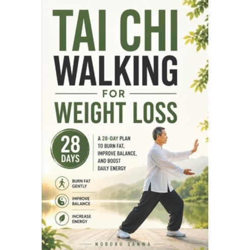 (영문도서)Tai Chi Walking for Weight Loss: A 28-Day Plan to Burn Fat Improve Balance and... Paperback, Independently Published, English, 9798198898448