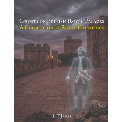 (영문도서)Ghosts of Britain's Royal Palaces: A Collection of Royal Hauntings Paperback, Independently Published, English, 9798198636262