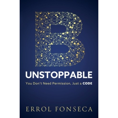 (영문도서)B-Unstoppable: You Don't Need Permission Just A Code Paperback, Errol Fonseca, English, 9781805418504