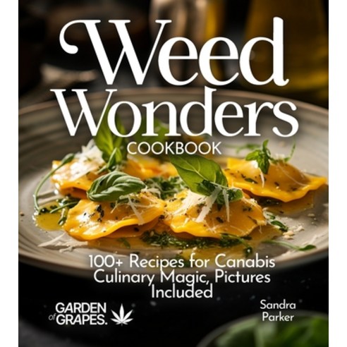 (영문도서)Weed Wonders Cookbook: 100+ Recipes for Cannabis Culinary Magic Pictures Included Paperback, Garden of Grapes, English, 9798869346605 Garden of Grapes, English, 9798869346605