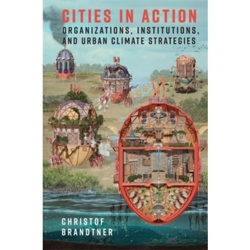 (영문도서)Cities in Action: Organizations Institutions and Urban Climate Strategies Paperback, Columbia University Press, English, 9780231202398