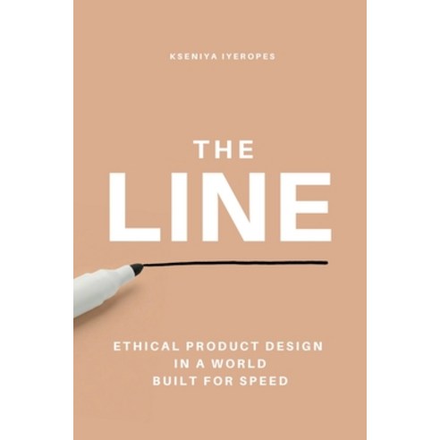 (영문도서)The Line: Ethical Product Design in a World Built for Speed Paperback, Independently Published, English, 9798241123855