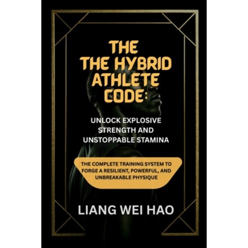 (영문도서)The Hybrid Athlete Code: Unlock Explosive Strength and Unstoppable Stamina: The... Paperback, Independently Published, English, 9798279112920