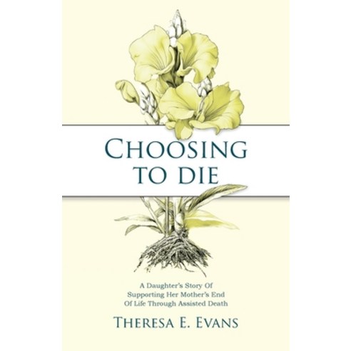 (영문도서)Choosing to Die: A Daughter's Story Of Supporting Her Mother's End Of Life Throu... Paperback, Stone Path Press, English, 9798993266336