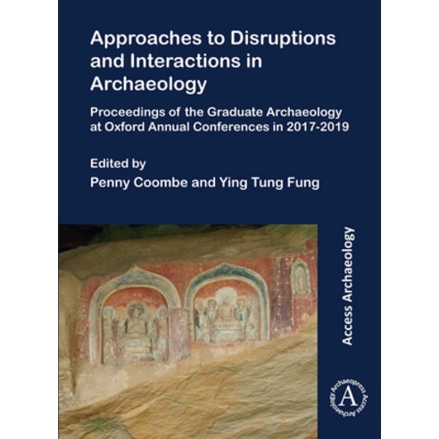 (영문도서)Approaches to Disruptions and Interactions in Archaeology: Proceedings of the Gr... Paperback, English, 9781803272832, Archaeopress Publishing
