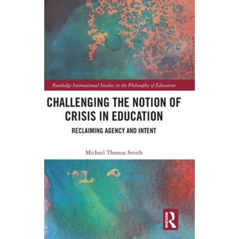 (영문도서)Challenging the Notion of Crisis in Education: Reclaiming Agency and Intent Hardcover, Routledge, English, 9781041196556