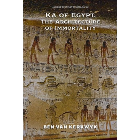 (영문도서)Ka of Egypt The Architecture of Immortality Paperback, Ben Van Kerkwyk, English, 9798233194948