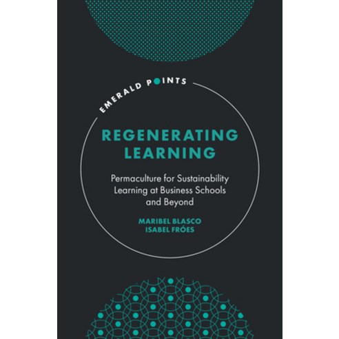 (영문도서)Regenerating Learning: Permaculture for Sustainability Learning at Business Scho... Hardcover, English, 9781837532339