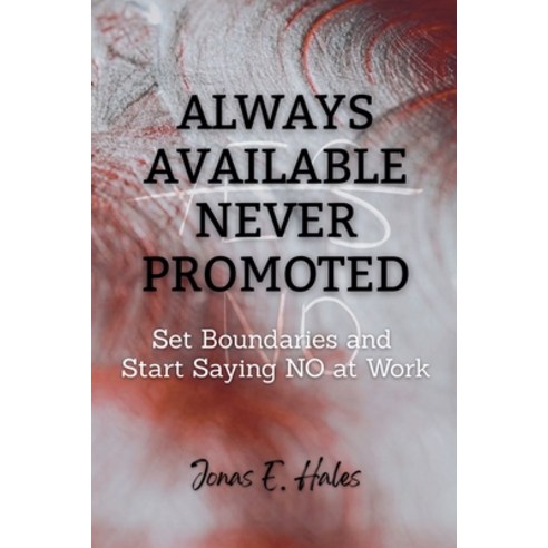 (영문도서)Always Available Never Promoted: Set Boundaries and Start Saying NO at Work Paperback, Pibo Worx, English, 9798233017742