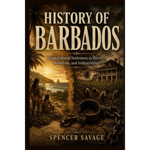 (영문도서)History of Barbados: From Colonial Settlement to Slavery Rebellion and Indepen... Paperback, Independently Published, English, 9798195866532