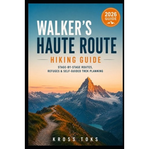 (영문도서)Walker's Haute Route Hiking Guide: Stage-by-Stage Routes Refuges & Self-Guided... Paperback, Independently Published, English, 9798180866189