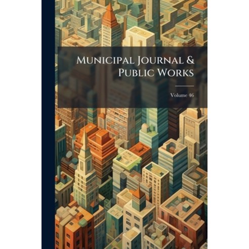 (영문도서)Municipal Journal & Public Works; Volume 46 Paperback, Nabu Press, English, 9781274608772