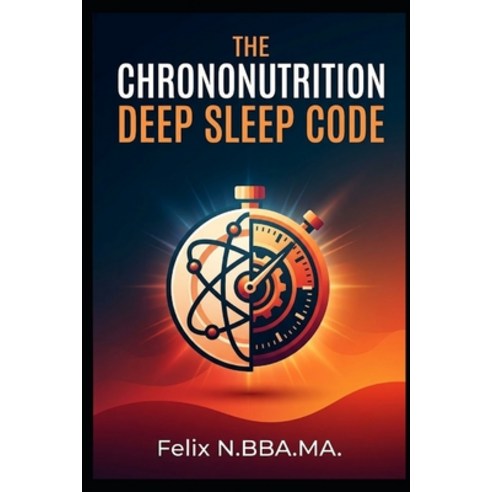 (영문도서)The Chrononutrition Deep Sleep Code: Unlock Your Ultimate Rest: A Data-Driven Gu... Paperback, Independently Published, English, 9798189791239