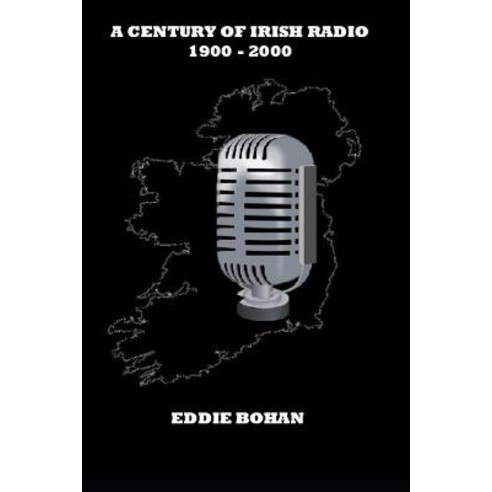 (영문도서)A Century of Irish Radio 1900 -2000 Paperback, Independently Published, English, 9781717899644