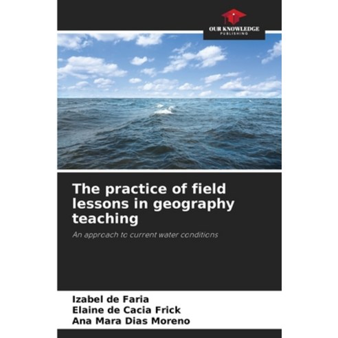 (영문도서)The practice of field lessons in geography teaching Paperback, Our Knowledge Publishing, English, 9786209449772