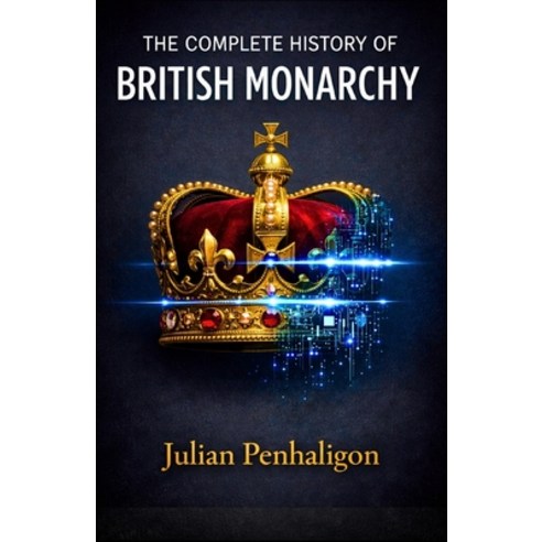 (영문도서)The Complete History of British Monarchy: Ten Centuries of Sovereign Resilience:... Paperback, Independently Published, English, 9798242287655