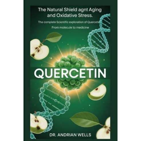 (영문도서)Quercetin: The Complete Scientific Exploration Of Quercetin From Molecule to Med... Paperback, Independently Published, English, 9798271367618